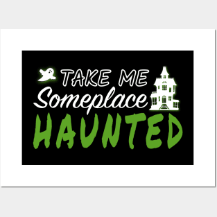 Take Me Someplace Haunted Posters and Art